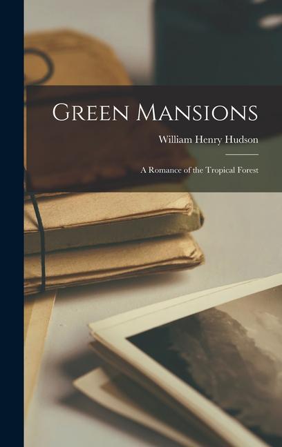 Vorderes Coverbild Green Mansions: A Romance of the Tropical Forest