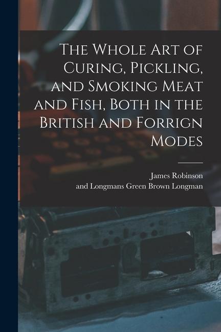 Vorderes Coverbild The Whole Art of Curing, Pickling, and Smoking Meat and Fish, Both in the British and Forrign Modes