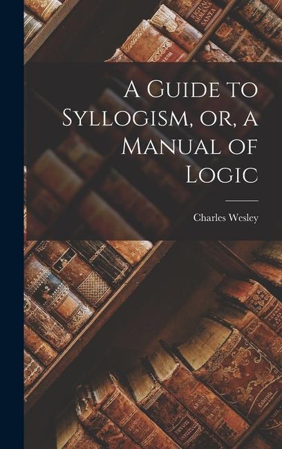 Vorderes Coverbild A Guide to Syllogism, or, a Manual of Logic