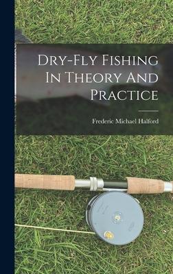Vorderes Coverbild Dry-fly Fishing In Theory And Practice