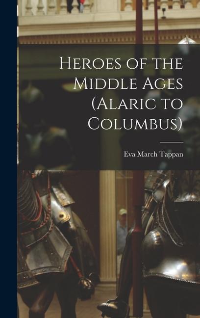 Vorderes Coverbild Heroes of the Middle Ages (Alaric to Columbus)