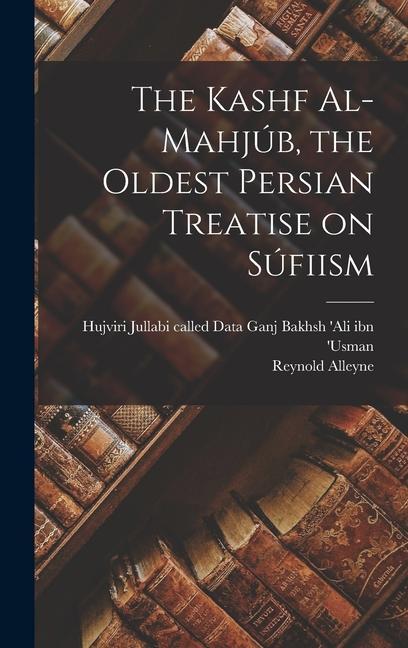 Vorderes Coverbild The Kashf Al-mahjúb, the Oldest Persian Treatise on Súfiism
