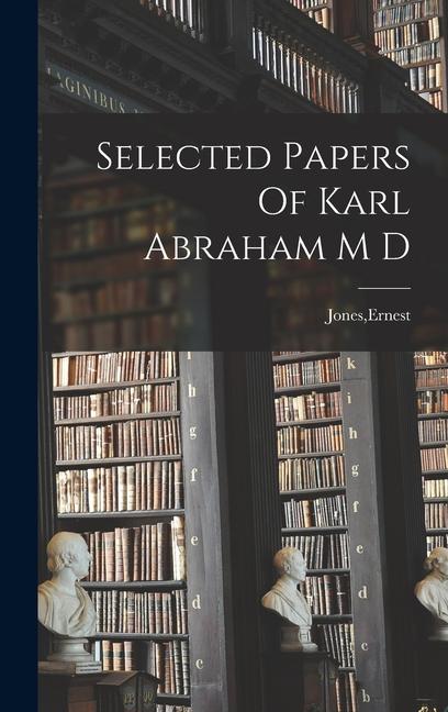 Vorderes Coverbild Selected Papers Of Karl Abraham M D