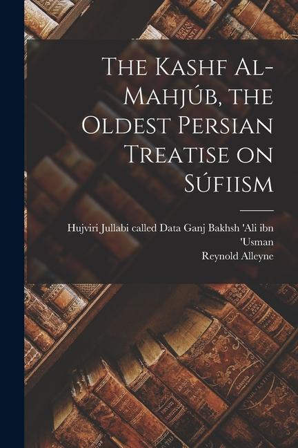 Vorderes Coverbild The Kashf Al-mahjúb, the Oldest Persian Treatise on Súfiism