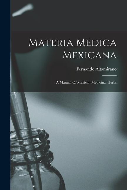 Vorderes Coverbild Materia Medica Mexicana: A Manual Of Mexican Medicinal Herbs