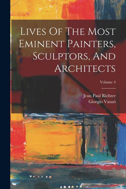 Vorderes Coverbild Lives Of The Most Eminent Painters, Sculptors, And Architects; Volume 4