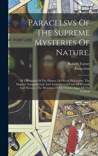 Vorderes Coverbild Paracelsvs Of The Supreme Mysteries Of Nature.: Of The Spirits Of The Planets. Of Occult Philosophy. The Magical, Sympathetical, And Antipathetical Cu