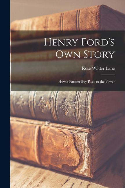 Vorderes Coverbild Henry Ford's Own Story; How a Farmer Boy Rose to the Power