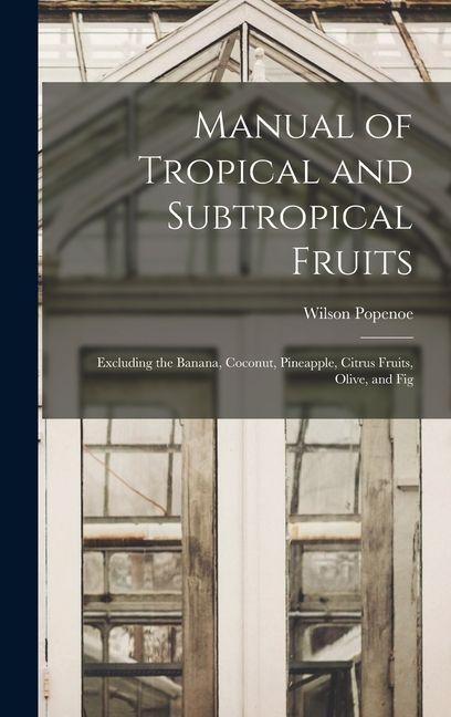 Vorderes Coverbild Manual of Tropical and Subtropical Fruits: Excluding the Banana, Coconut, Pineapple, Citrus Fruits, Olive, and Fig