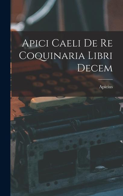 Vorderes Coverbild Apici Caeli De Re Coquinaria Libri Decem