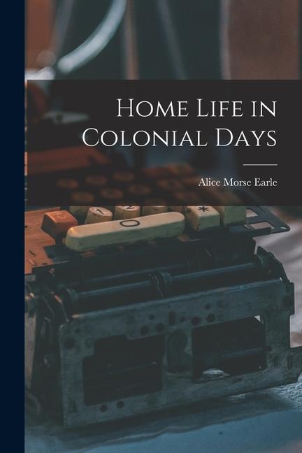 Vorderes Coverbild Home Life in Colonial Days