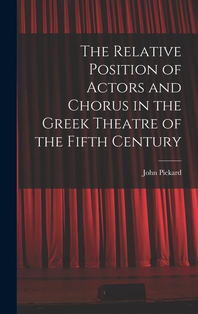Vorderes Coverbild The Relative Position of Actors and Chorus in the Greek Theatre of the Fifth Century
