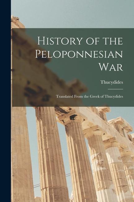 Vorderes Coverbild History of the Peloponnesian War: Translated From the Greek of Thucydides
