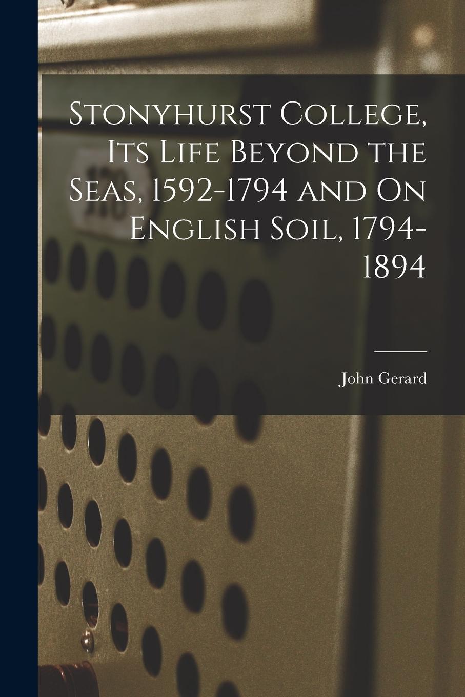 Vorderes Coverbild Stonyhurst College, Its Life Beyond the Seas, 1592-1794 and On English Soil, 1794-1894