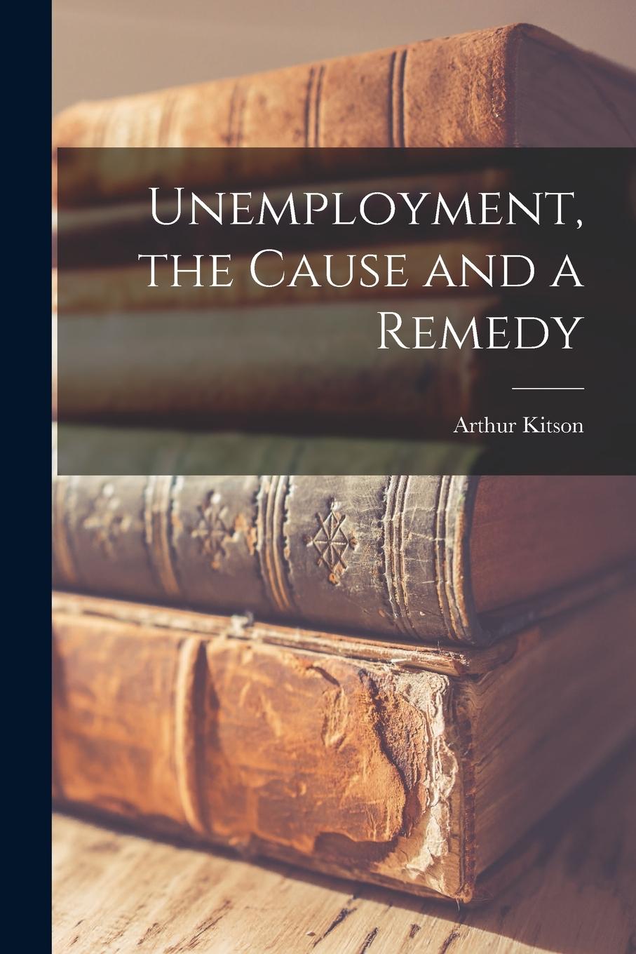 Vorderes Coverbild Unemployment, the Cause and a Remedy