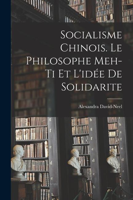 Vorderes Coverbild Socialisme chinois. Le philosophe Meh-ti et l'idée de solidarite