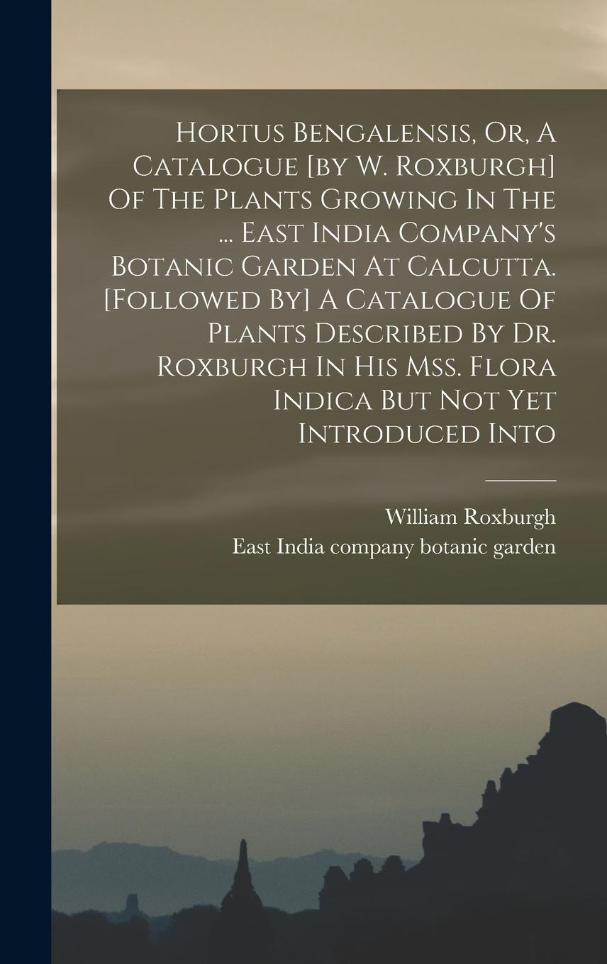 Vorderes Coverbild Hortus Bengalensis, Or, A Catalogue [by W. Roxburgh] Of The Plants Growing In The ... East India Company's Botanic Garden At Calcutta. [followed By] A