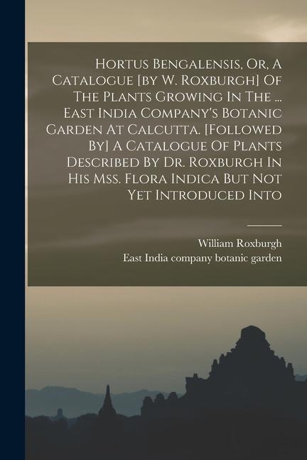 Vorderes Coverbild Hortus Bengalensis, Or, A Catalogue [by W. Roxburgh] Of The Plants Growing In The ... East India Company's Botanic Garden At Calcutta. [followed By] A