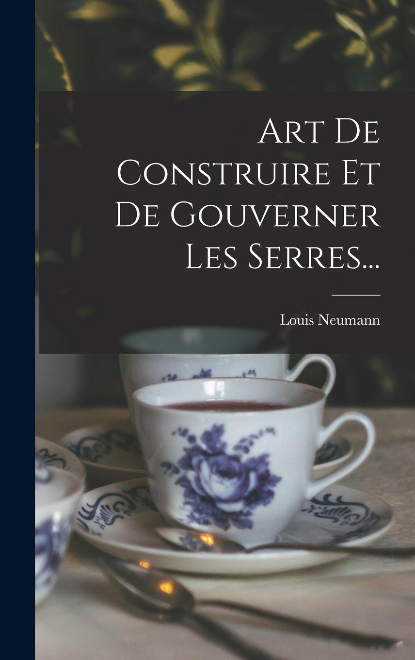 Vorderes Coverbild Art De Construire Et De Gouverner Les Serres...