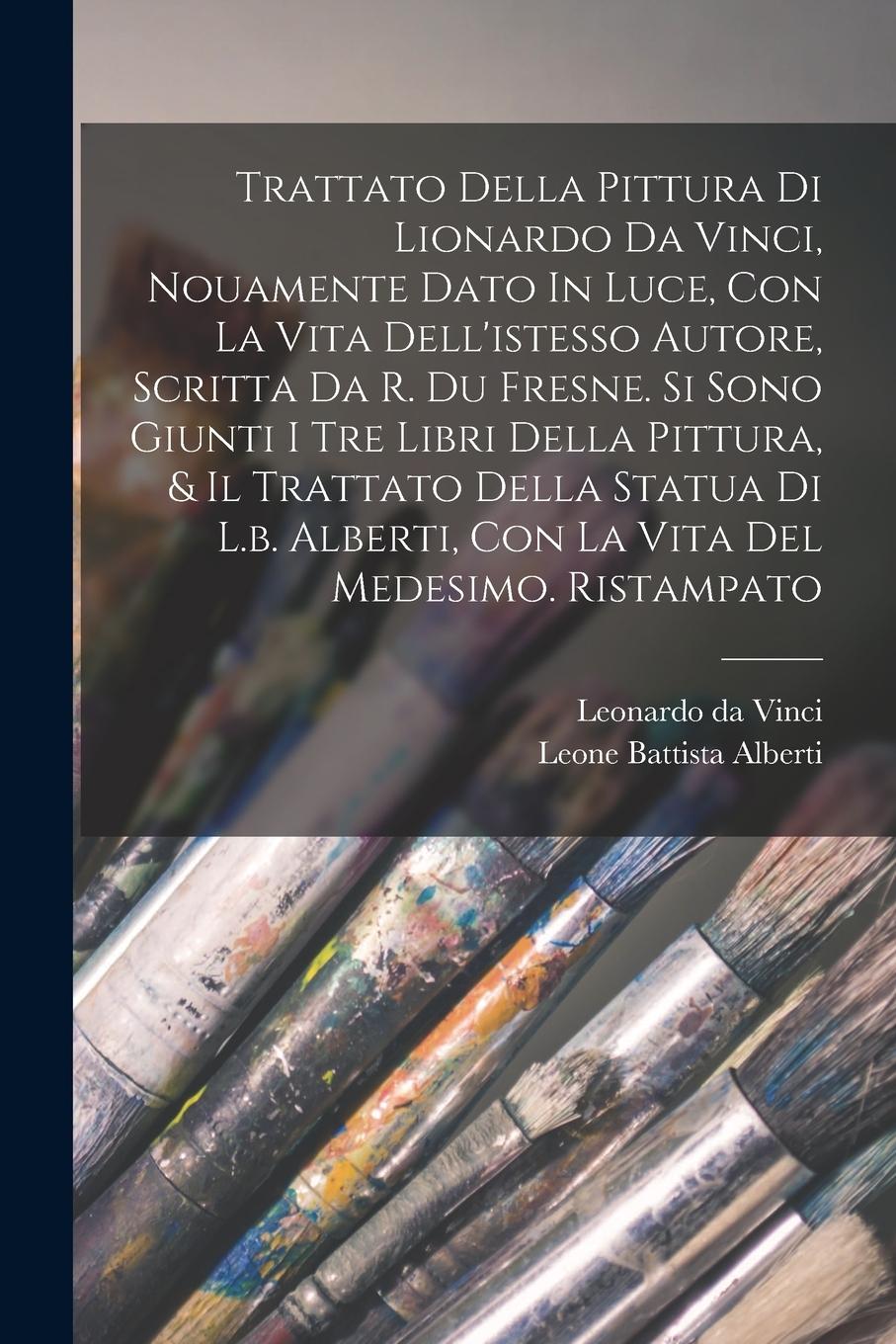 Vorderes Coverbild Trattato Della Pittura Di Lionardo Da Vinci, Nouamente Dato In Luce, Con La Vita Dell'istesso Autore, Scritta Da R. Du Fresne. Si Sono Giunti I Tre Li