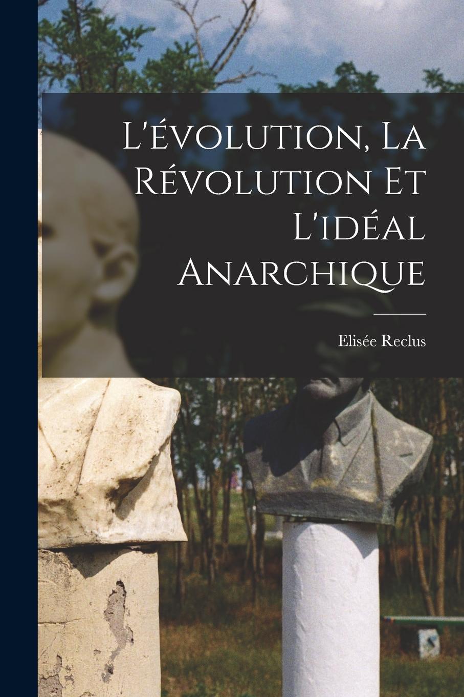 Vorderes Coverbild L'évolution, la révolution et l'idéal anarchique