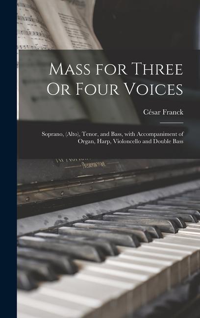 Vorderes Coverbild Mass for Three Or Four Voices: Soprano, (Alto), Tenor, and Bass, with Accompaniment of Organ, Harp, Violoncello and Double Bass