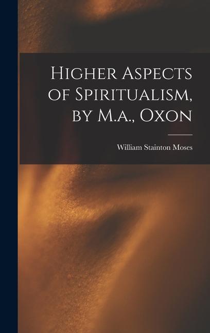Vorderes Coverbild Higher Aspects of Spiritualism, by M.a., Oxon