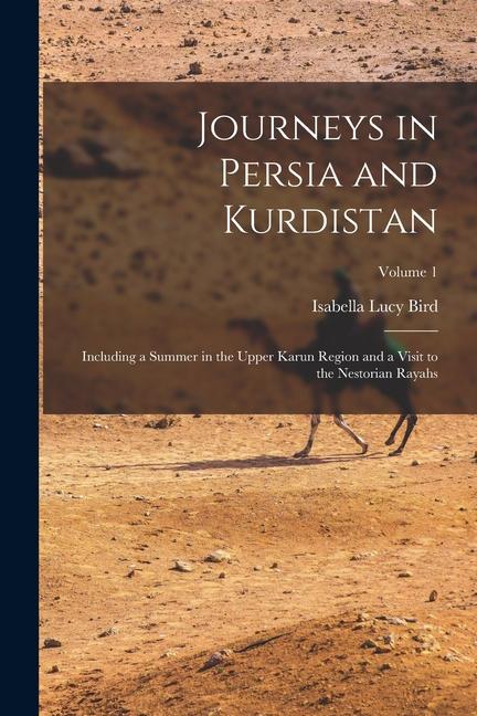 Vorderes Coverbild Journeys in Persia and Kurdistan: Including a Summer in the Upper Karun Region and a Visit to the Nestorian Rayahs; Volume 1