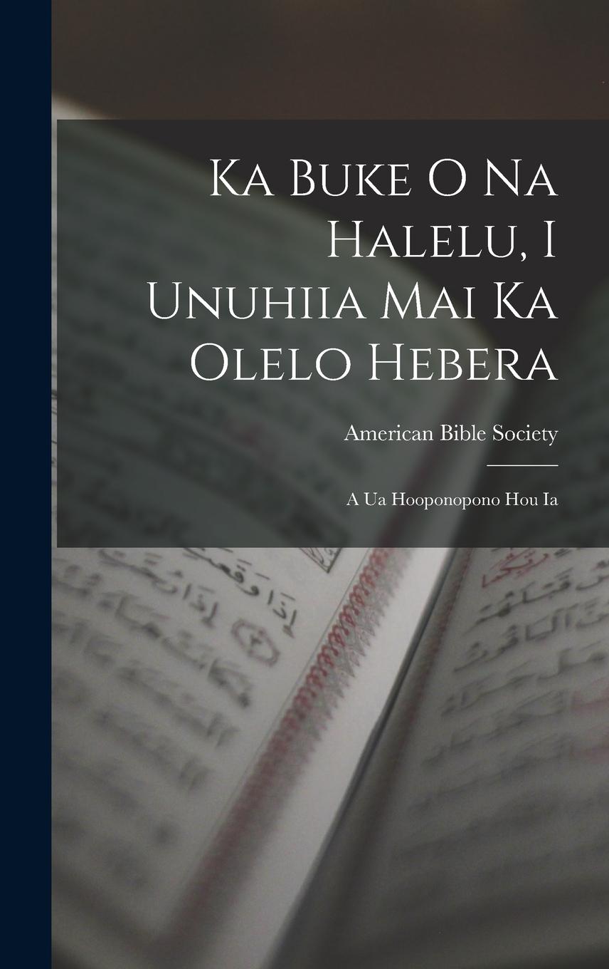 Vorderes Coverbild Ka Buke O Na Halelu, I Unuhiia Mai Ka Olelo Hebera: A Ua Hooponopono Hou Ia