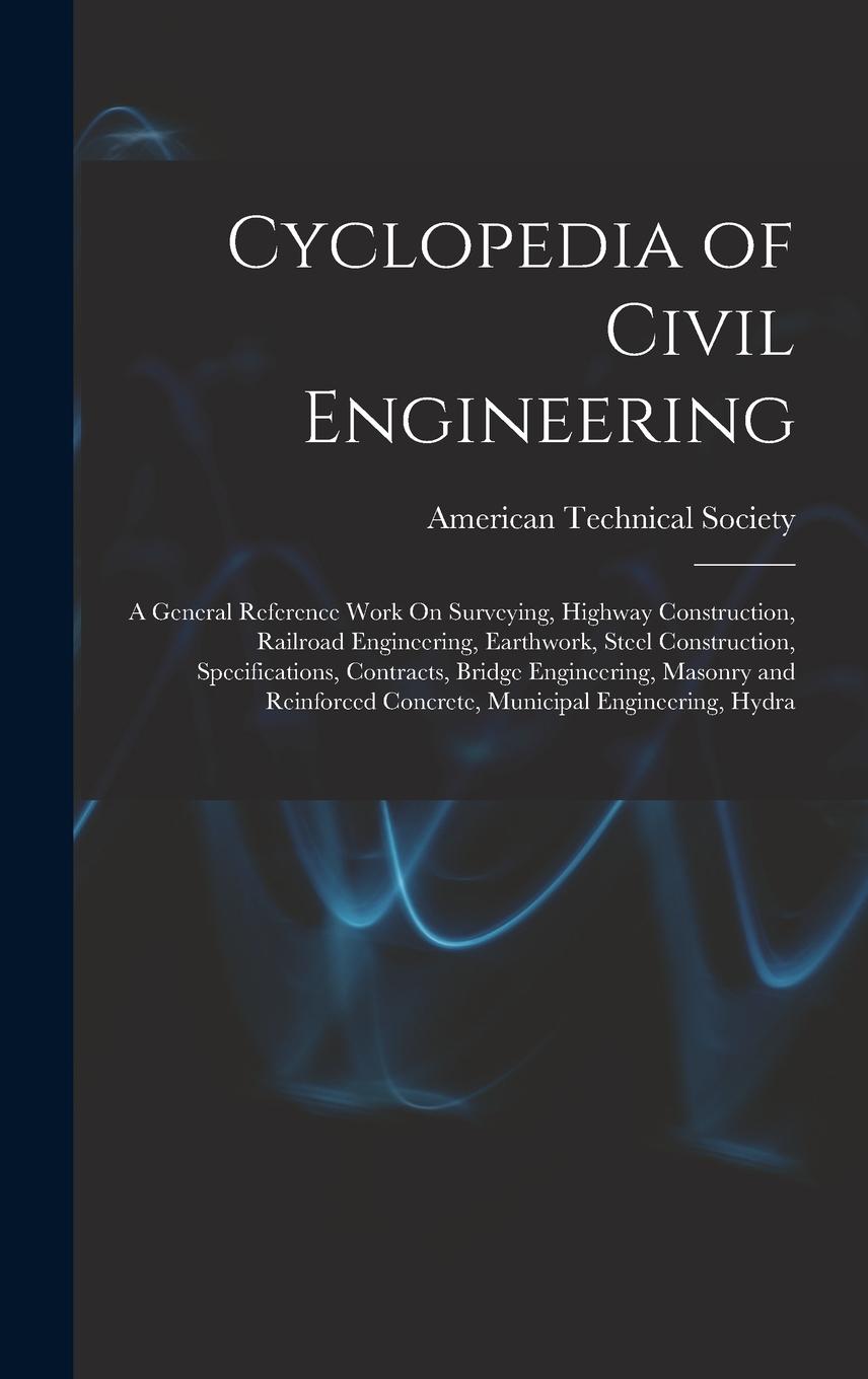 Vorderes Coverbild Cyclopedia of Civil Engineering: A General Reference Work On Surveying, Highway Construction, Railroad Engineering, Earthwork, Steel Construction, Spe