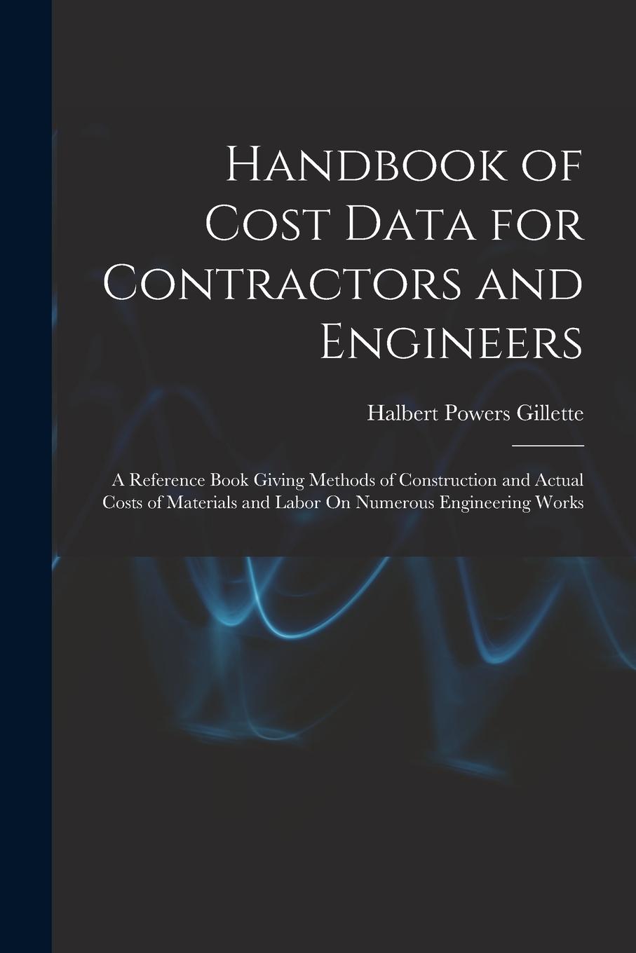 Vorderes Coverbild Handbook of Cost Data for Contractors and Engineers: A Reference Book Giving Methods of Construction and Actual Costs of Materials and Labor On Numero
