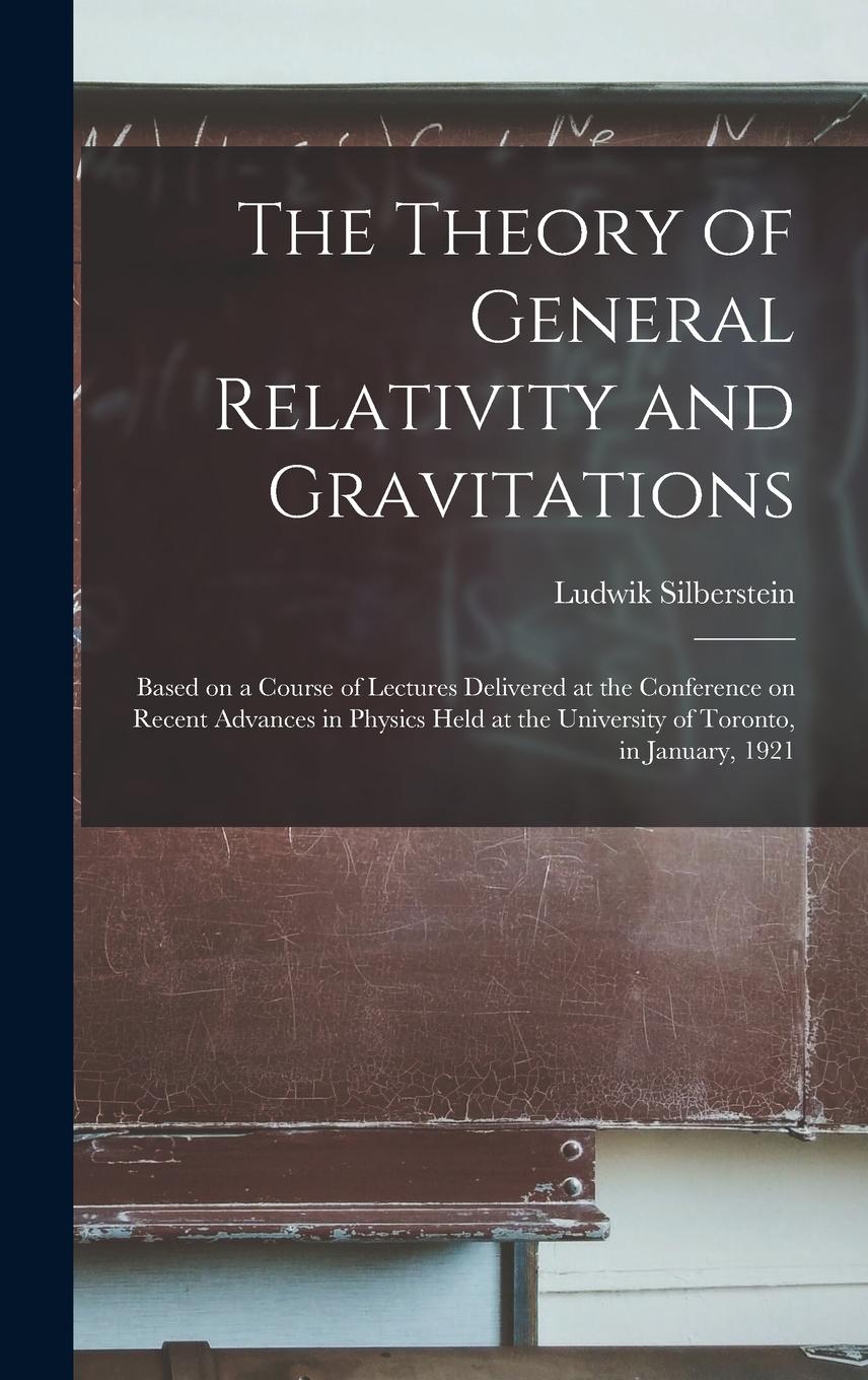 Vorderes Coverbild The Theory of General Relativity and Gravitations; Based on a Course of Lectures Delivered at the Conference on Recent Advances in Physics Held at the