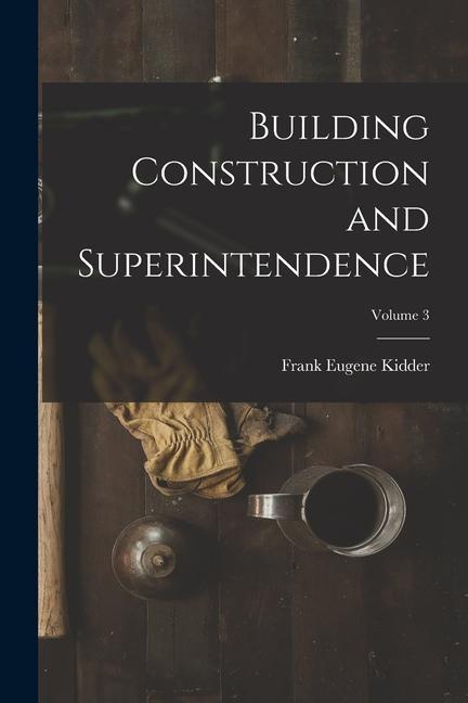 Vorderes Coverbild Building Construction and Superintendence; Volume 3