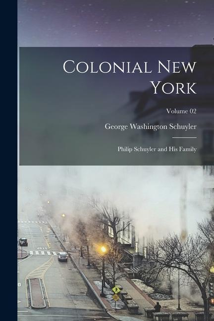 Vorderes Coverbild Colonial New York: Philip Schuyler and his Family; Volume 02
