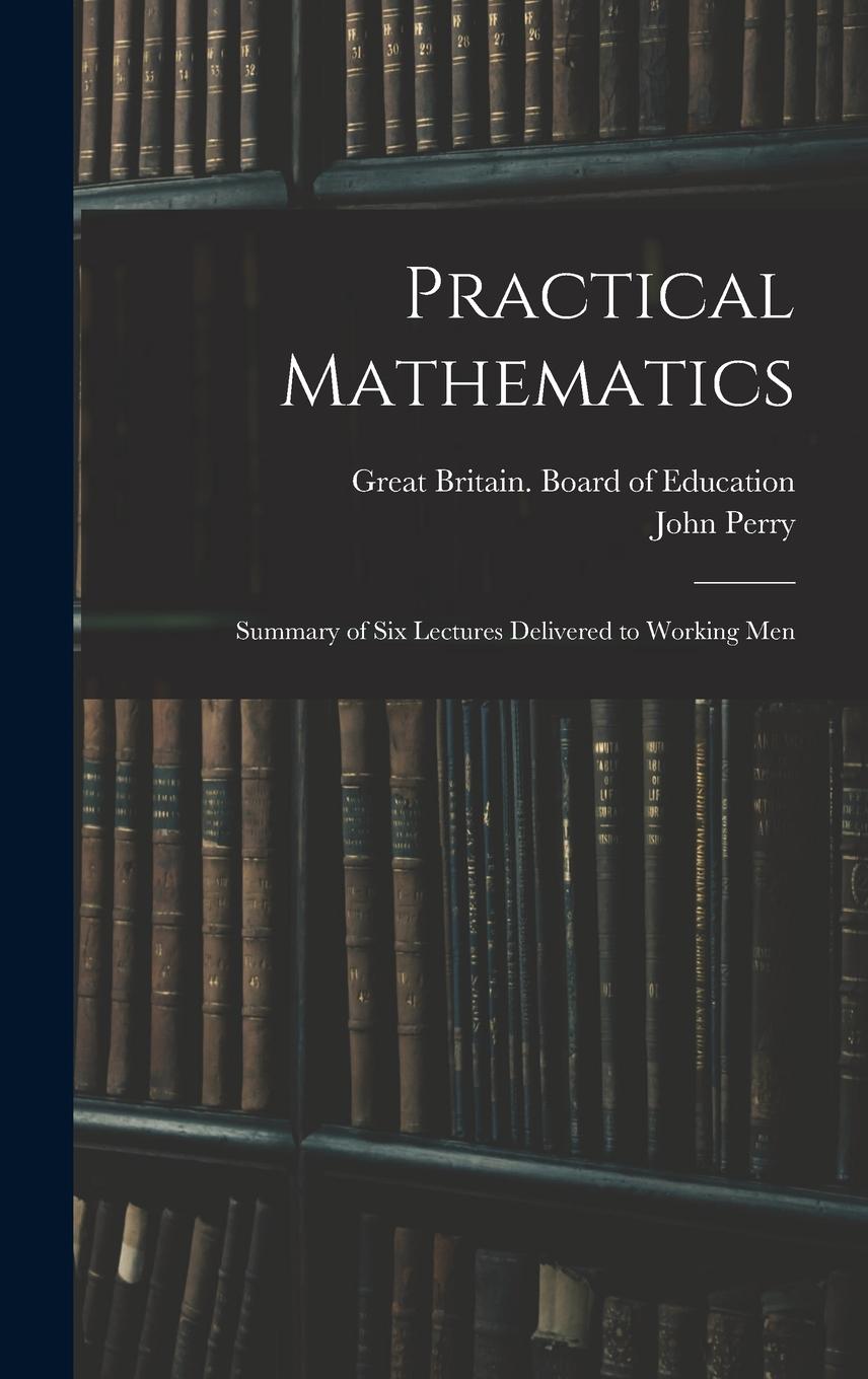 Vorderes Coverbild Practical Mathematics: Summary of Six Lectures Delivered to Working Men