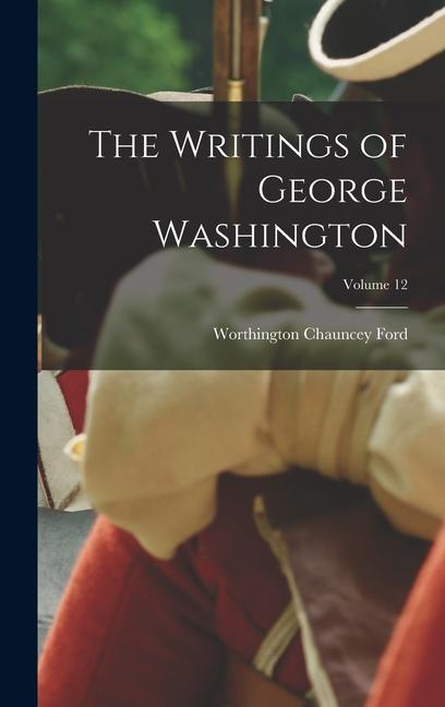 Vorderes Coverbild The Writings of George Washington; Volume 12