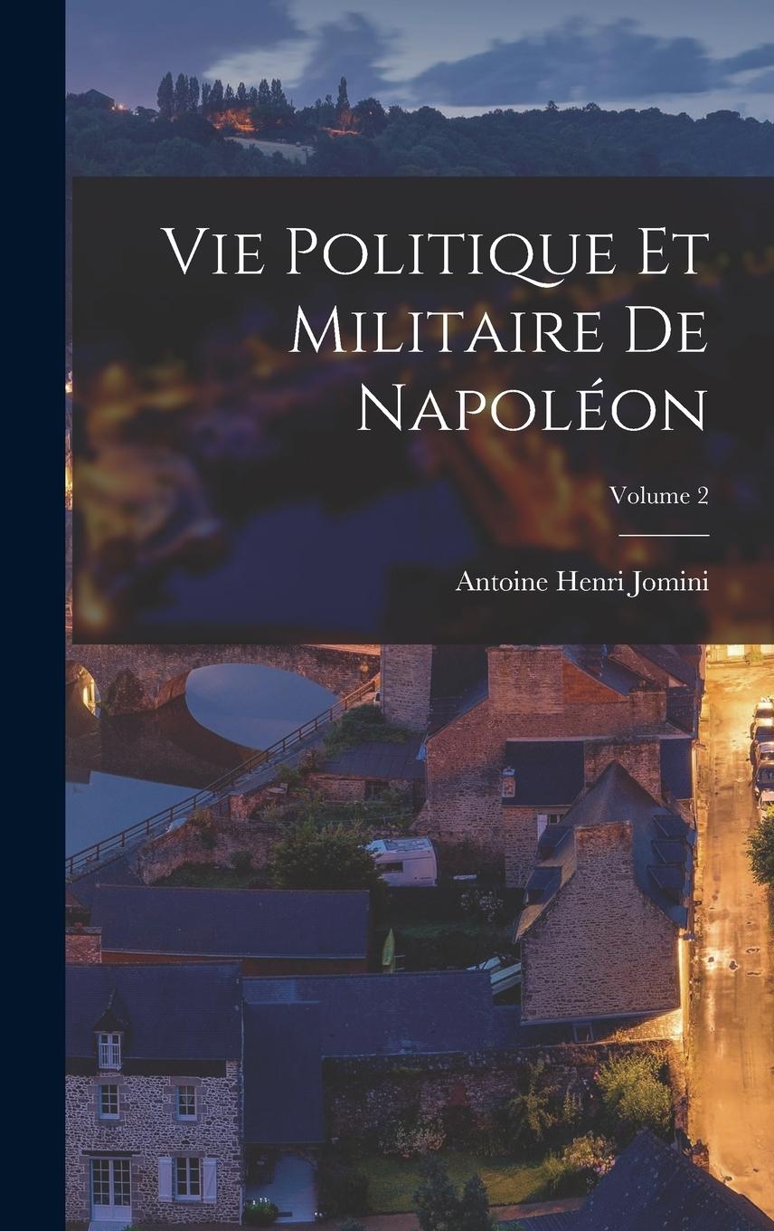 Vorderes Coverbild Vie Politique Et Militaire De Napoléon; Volume 2