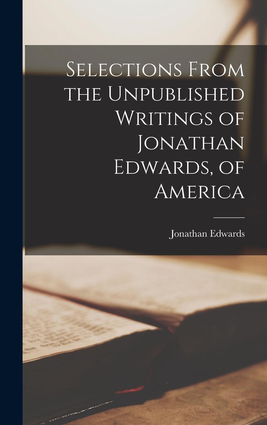 Vorderes Coverbild Selections From the Unpublished Writings of Jonathan Edwards, of America