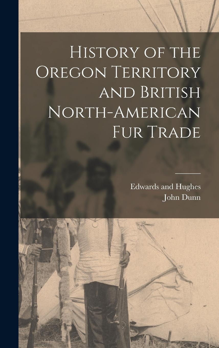 Vorderes Coverbild History of the Oregon Territory and British North-American Fur Trade