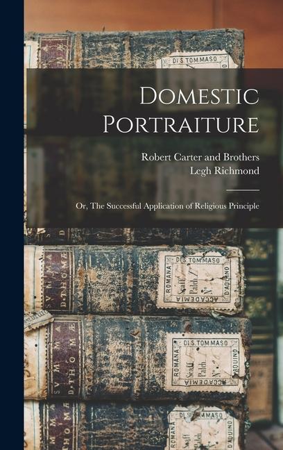 Vorderes Coverbild Domestic Portraiture: Or, The Successful Application of Religious Principle