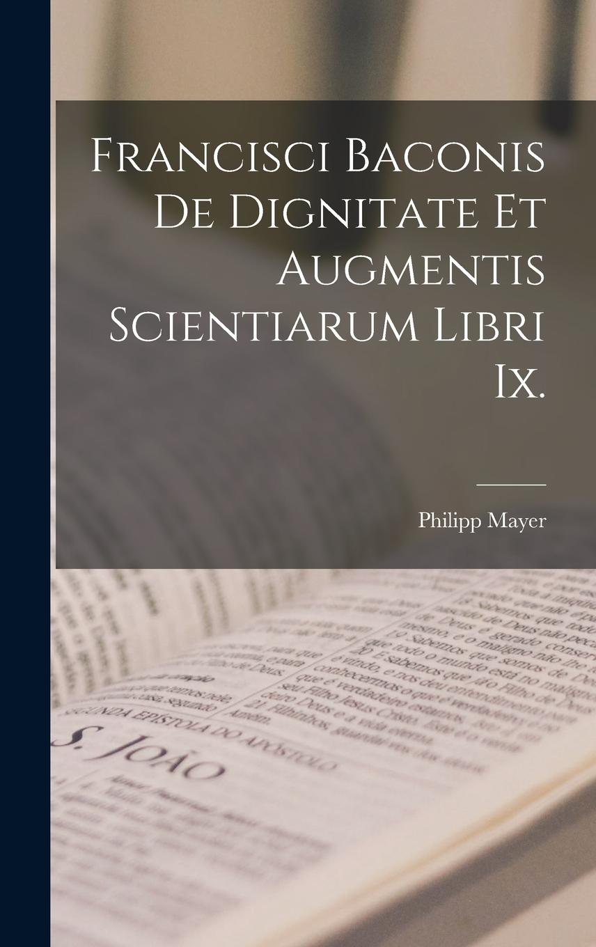 Vorderes Coverbild Francisci Baconis De Dignitate Et Augmentis Scientiarum Libri Ix.