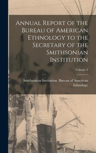 Vorderes Coverbild Annual Report of the Bureau of American Ethnology to the Secretary of the Smithsonian Institution; Volume 2