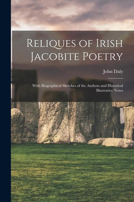 Vorderes Coverbild Reliques of Irish Jacobite Poetry: With Biographical Sketches of the Authors and Historical Illustrative Notes