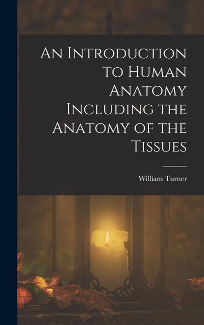 Vorderes Coverbild An Introduction to Human Anatomy Including the Anatomy of the Tissues