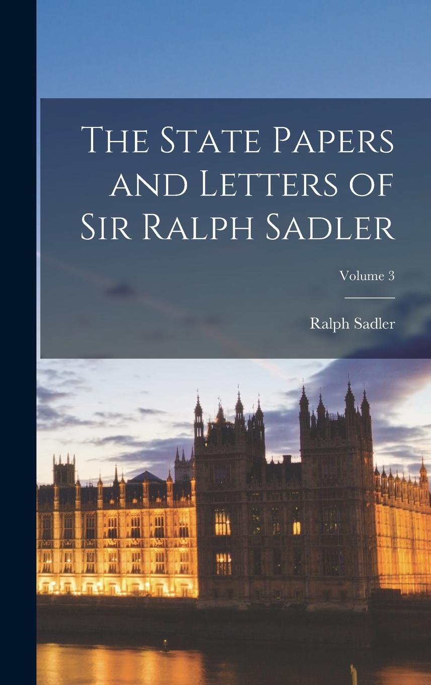 Vorderes Coverbild The State Papers and Letters of Sir Ralph Sadler; Volume 3