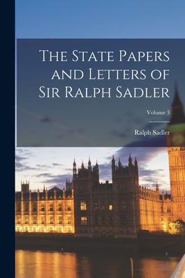 Vorderes Coverbild The State Papers and Letters of Sir Ralph Sadler; Volume 3