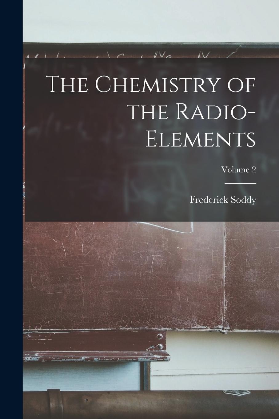 Vorderes Coverbild The Chemistry of the Radio-elements; Volume 2