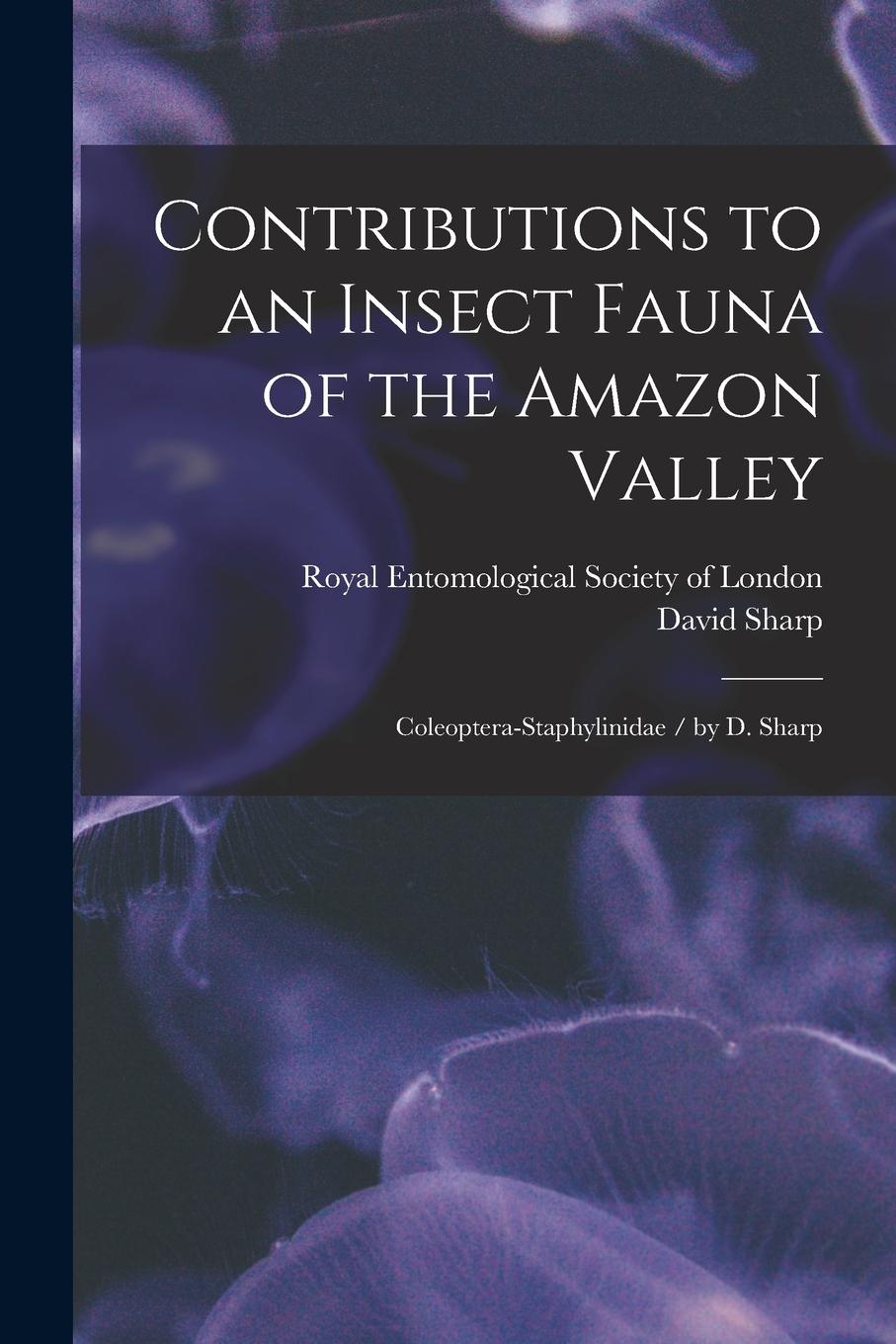Vorderes Coverbild Contributions to an Insect Fauna of the Amazon Valley: Coleoptera-Staphylinidae / by D. Sharp