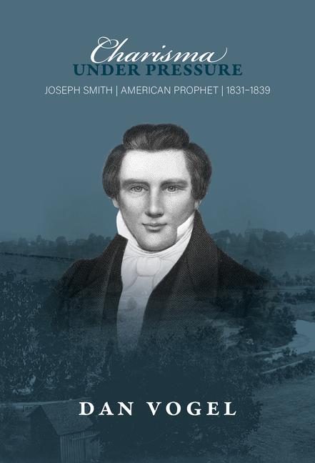 Vorderes Coverbild Charisma Under Pressure: Joseph Smith, American Prophet, 1831-1839