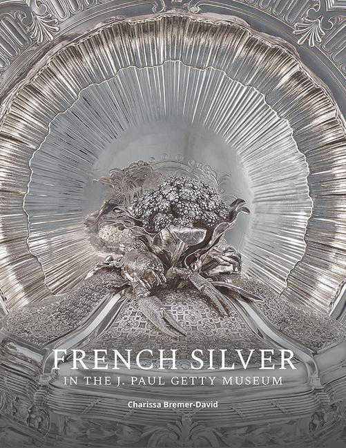 Vorderes Coverbild French Silver in the J. Paul Getty Museum